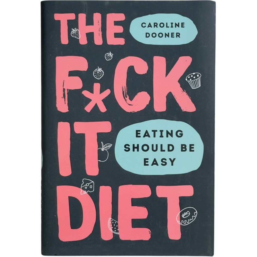 The F*ck It Diet Eating Should Be Easy by Caroline Dooner Hardcover Book.